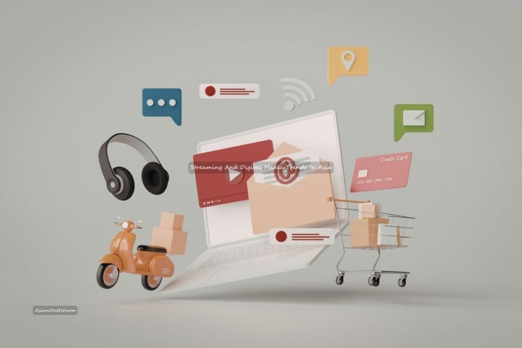 Streaming And Digital Media Trends In Asia